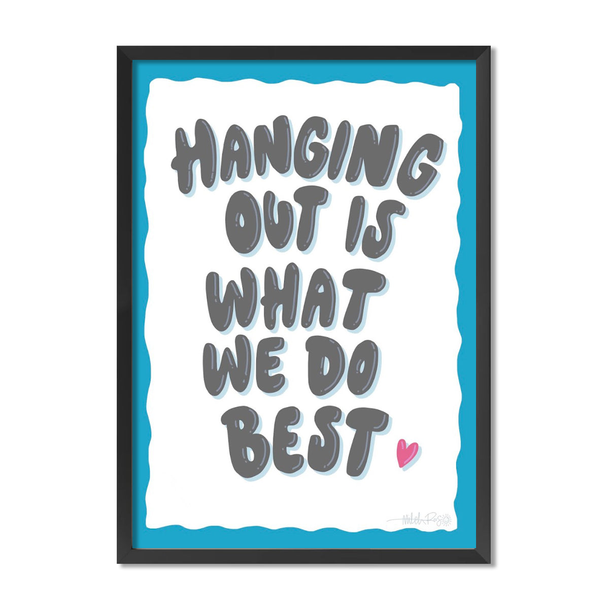 Hanging Out Is What We Do Best Poster