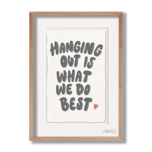 Hanging out is what we do best