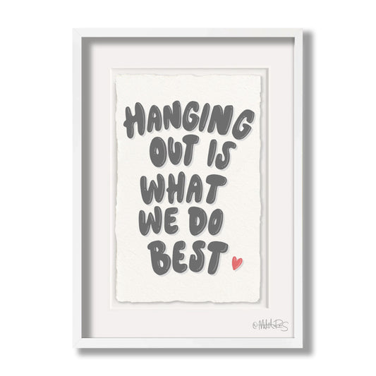 Hanging out is what we do best