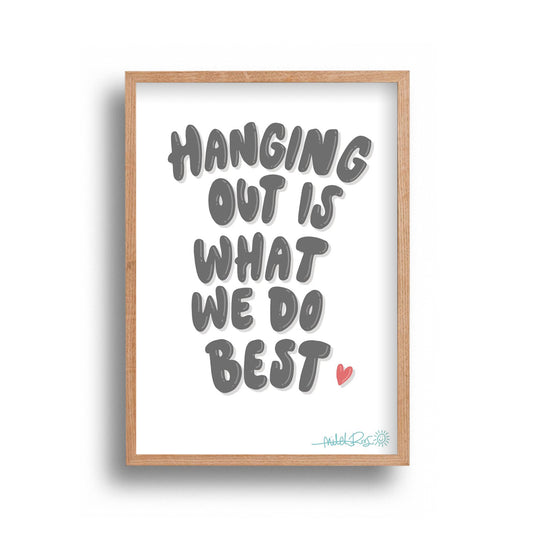 Hanging out is what we do best